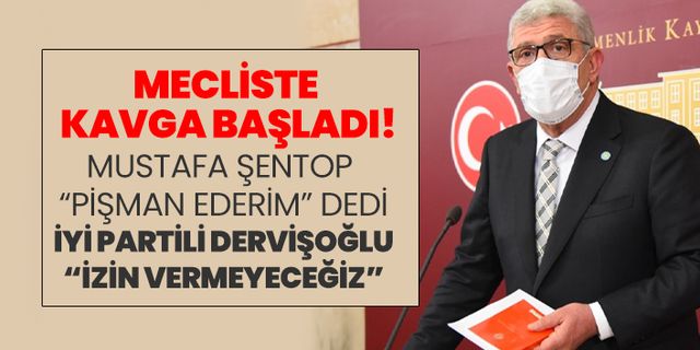 Mustafa Şentop “Pişman ederim” dedi İYİ Partili Dervişoğlu “İzin Vermeyeceğiz”