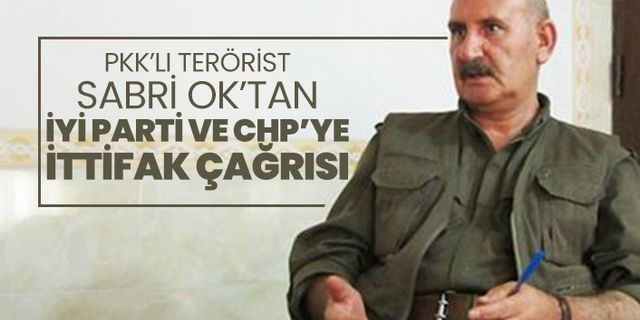 PKK’lı terörist Sabri Ok’tan İYİ Parti ve CHP’ye ittifak çağrısı