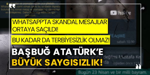 WhatsApp’ta skandal mesajlar ortaya saçıldı! Öğretmeler grubunda Başbuğ Atatürk’e büyük saygısızlık!