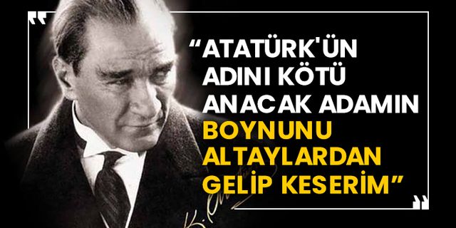 Akay Kine'nin Atatürk'ün sözü yeniden gündem oldu