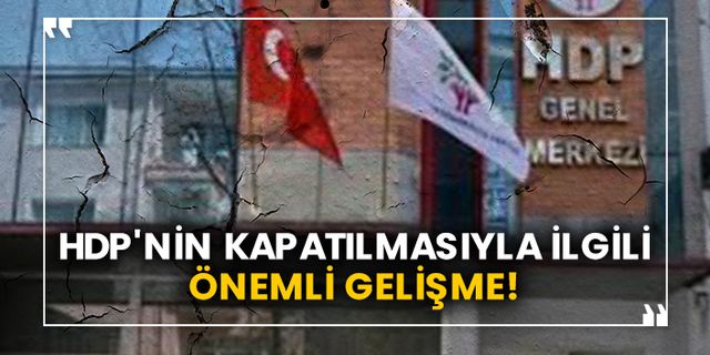 HDP'nin kapatılmasıyla ilgili önemli gelişme!