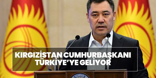 Kırgızistan Cumhurbaşkanı Türkiye’yi Ziyaret Edecek