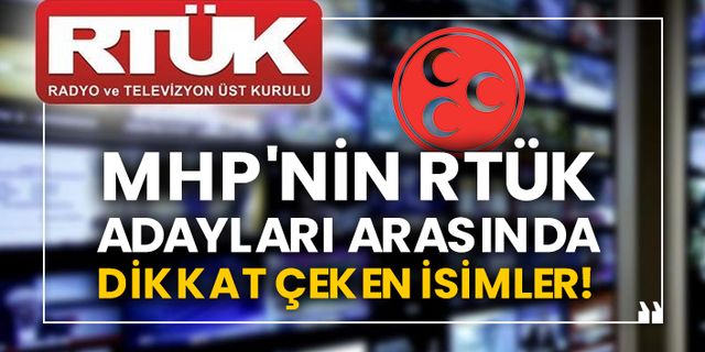 MHP'nin RTÜK adayları arasında dikkat çeken isimler!