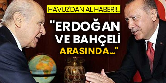 Havuz'dan al haberi!..  "Erdoğan ve Bahçeli arasında..."