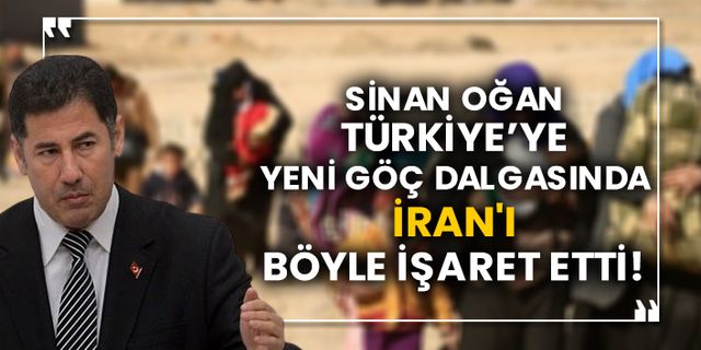 Sinan Oğan, Türkiye'ye yeni göç dalgasında İran'ı böyle işaret etti!