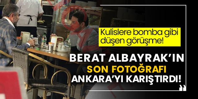 Kulislere bomba gibi düşen görüşme!  Berat Albayrak’ın son fotoğrafı Ankara’yı karıştırdı!