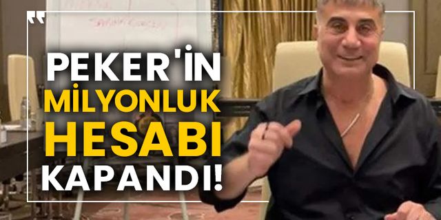 Sedat Peker'in milyonluk hesabı kapandı!
