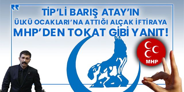TİP'li Barış Atay’ın Ülkü Ocakları'na attığı alçak iftiraya MHP’den tokat gibi yanıt!