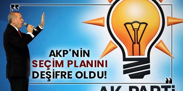 AKP'nin seçim planını deşifre oldu!