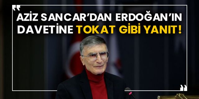 Aziz Sancar’dan Erdoğan’ın davetine tokat gibi yanıt!