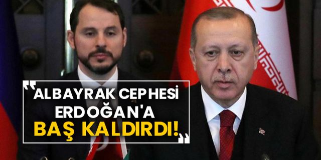 Berat Albayrak cephesi Erdoğan'a başkaldırdı!
