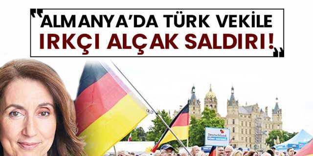 Almanya’da Türk vekile ırkçı alçak saldırı!