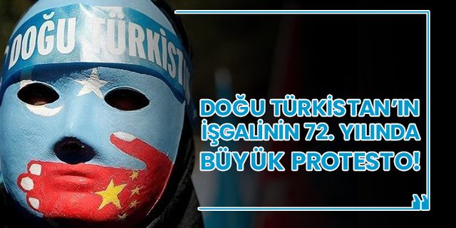 Doğu Türkistan’ın işgalinin 72. Yılında büyük protesto!