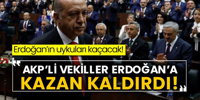 Erdoğan’ın uykuları kaçacak! AKP’li vekiller Erdoğan’a kazan kaldırdı!