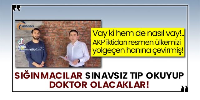 AKP iktidarı resmen ülkemizi yolgeçen hanına çevirmiş! Sığınmacılar sınavsız tıp okuyup doktor olacaklar!