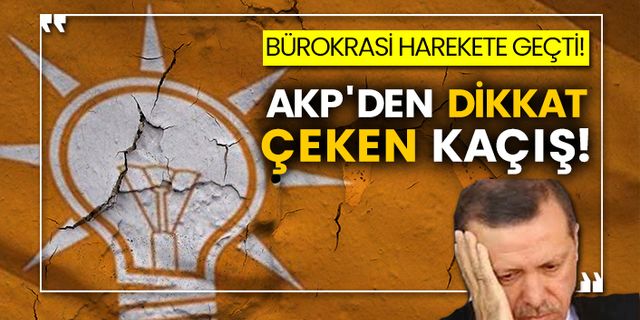 Bürokrasi harekete geçti! AKP'den dikkat çeken kaçış!