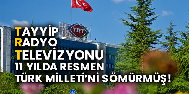 Tayyip Radyo Televizyonu 11 yılda resmen Türk Milleti’ni sömürmüş!