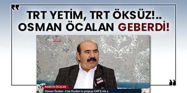 TRT yetim, TRT öksüz!.. Osman Öcalan öldü!