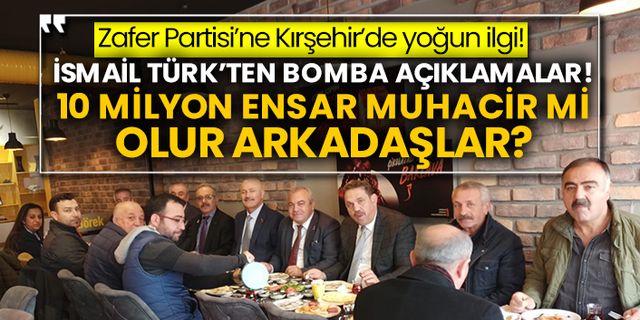 Zafer Partisi’ne Kırşehir’de yoğun ilgi! İsmail Türk’ten bomba açıklamalar! 10 milyon Ensar Muhacir mi olur arkadaşlar?