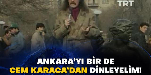 Ankara’yı bir de Cem Karaca’dan dinleyelim!