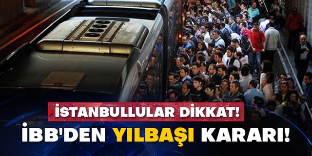 İstanbullular dikkat! İBB'den yılbaşı kararı!