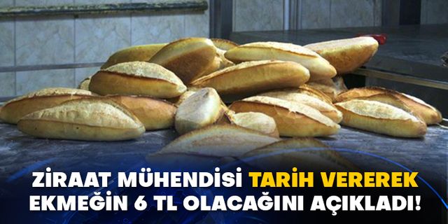 Ziraat Mühendisi tarih vererek ekmeğin 6 TL olacağını açıkladı!