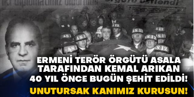 Ermeni terör örgütü Asala tarafından Kemal Arıkan 40 yıl önce bugün şehit edildi!