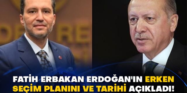 Fatih Erbakan Erdoğan'ın erken seçim planını ve tarihi açıkladı!