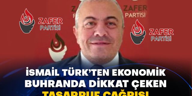 İsmail Türk’ten ekonomik buhranda dikkat çeken tasarruf çağrısı
