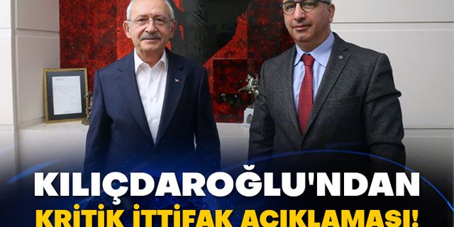 Kılıçdaroğlu'ndan kritik ittifak açıklaması!