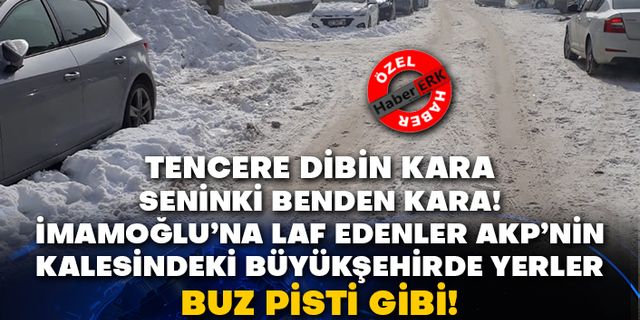 Tencere dibin kara seninki benden kara! İmamoğlu’na laf edenler AKP’nin kalesindeki büyükşehirde yerler buz pisti gibi!