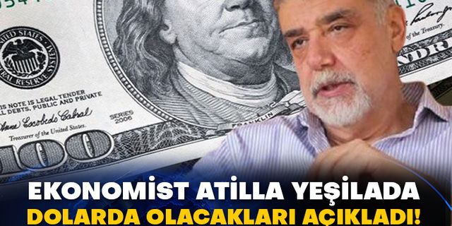 Ekonomist Atilla Yeşilada, Dolarda olacakları açıkladı!