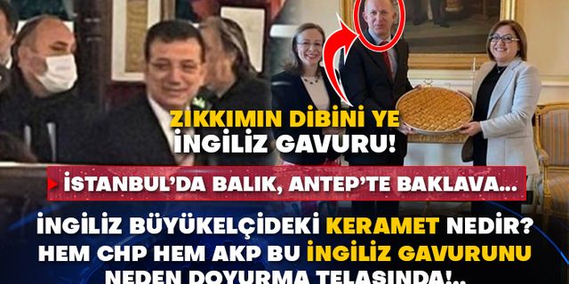 İstanbul’da balık, Antep’te baklava… İngiliz büyükelçideki keramet nedir? Hem CHP hem AKP bu İngiliz'i neden doyurma telaşında!..