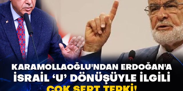 Karamollaoğlu'ndan Erdoğan'a İsrail ‘u’ dönüşüyle ilgili çok sert tepki!