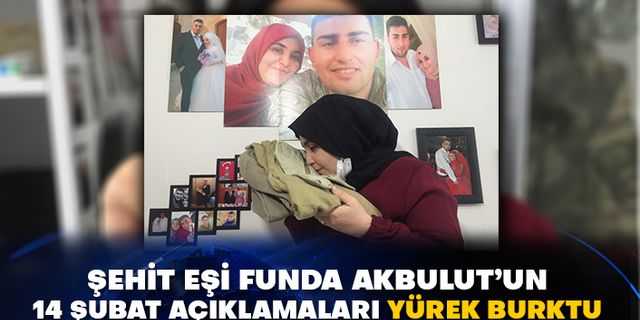 Şehit eşi Funda Akbulut’un 14 Şubat açıklamaları yürek burktu