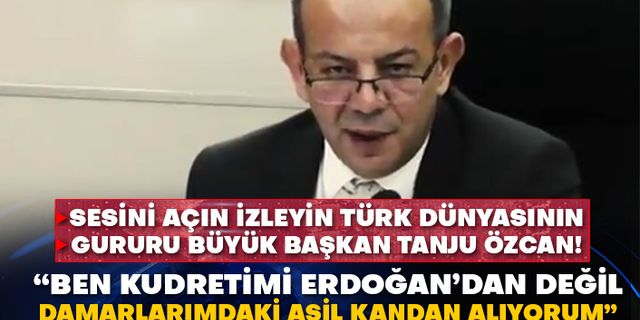 Sesini açın izleyin Türk dünyasının gururu büyük başkan Tanju Özcan! “Ben kudretimi Erdoğan’dan değil damarlarımdaki asil kandan alıyorum”