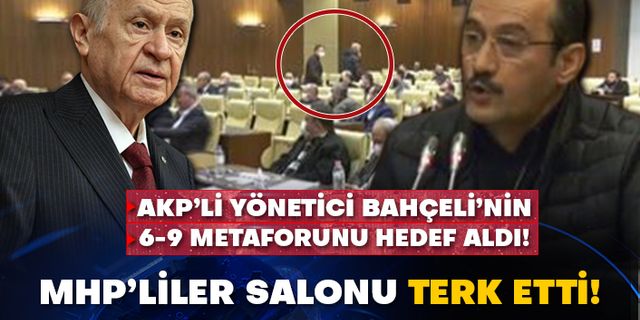 AKP’li yönetici Bahçeli’nin 6-9 metaforunu hedef aldı! MHP’liler salonu terk etti!