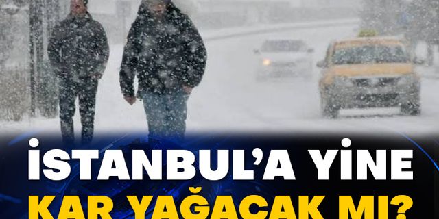İstanbul’a yine kar yağacak mı?