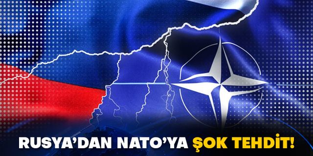 Rusya’dan NATO’ya şok tehdit!