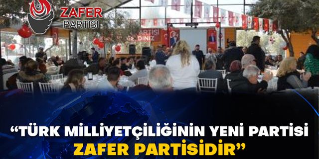 “Türk milliyetçiliğinin yeni partisi Zafer Partisidir”