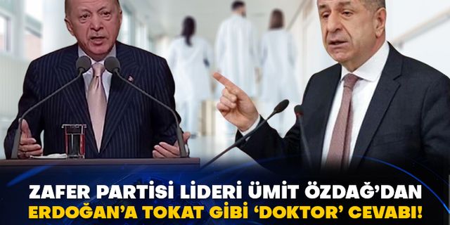 Zafer Partisi Lideri Ümit Özdağ’dan Erdoğan’a tokat gibi ‘doktor’ cevabı!