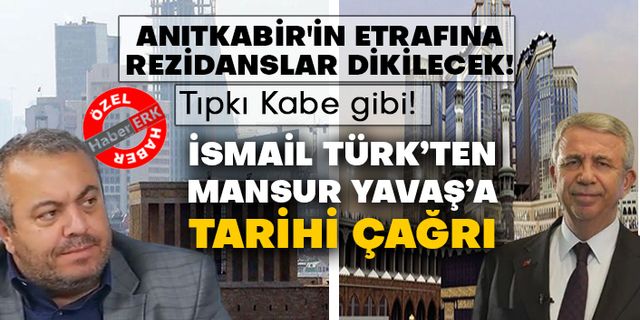 Anıtkabir'in etrafına rezidanslar dikilecek. Tıpkı Kabe gibi. İsmail Türk’ten Mansur Yavaş’a tarihi çağrı
