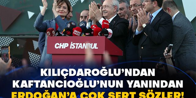 Kılıçdaroğlu’ndan Kaftancıoğlu’nun yanından Erdoğan’a çok sert sözler!