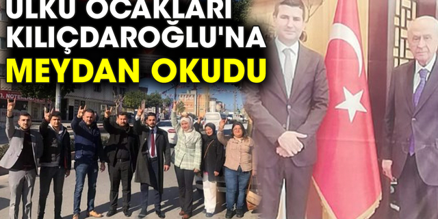 Ülkü Ocakları Kılıçdaroğlu'na meydan okudu