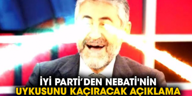 İYİ Parti’den Nebati'nin uykusunu kaçıracak açıklama