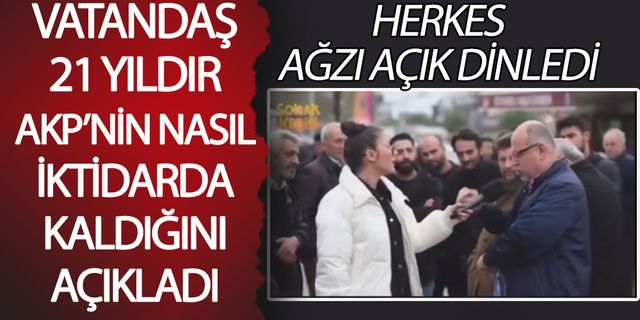 Vatandaş AKP’nin 21 yıldır iktidarda nasıl kaldığını açıkladı: Herkes ağzı açık dinledi