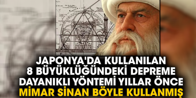 8 büyüklüğündeki depreme dayanıklı yöntemi yıllar önce Mimar Sinan böyle kullanmış