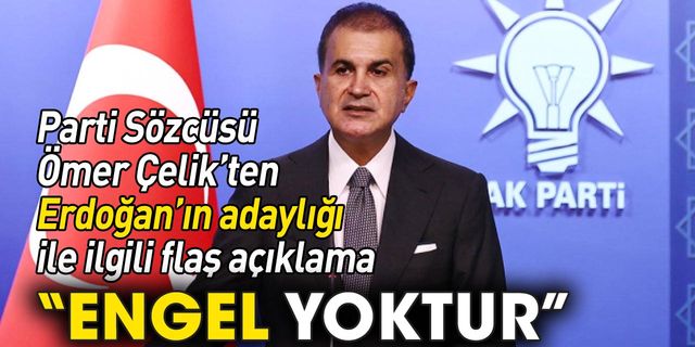 AKP Sözcüsü Çelik'ten Erdoğan'ın adaylığına yönelik açıklama: Engel yoktur