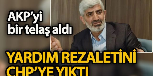 AKP’yi bir telaş aldı: Yardım rezaletini CHP’ye yıktı!