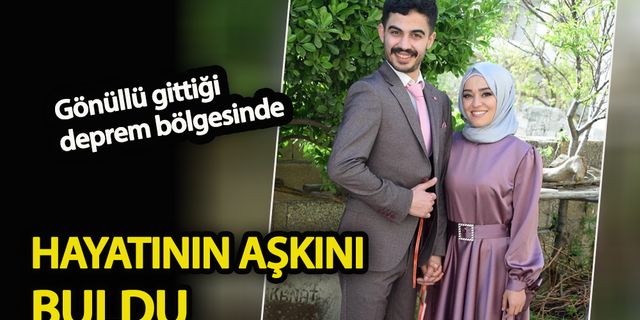 Gönüllü gittiği deprem bölgesinde hayatının aşkını buldu